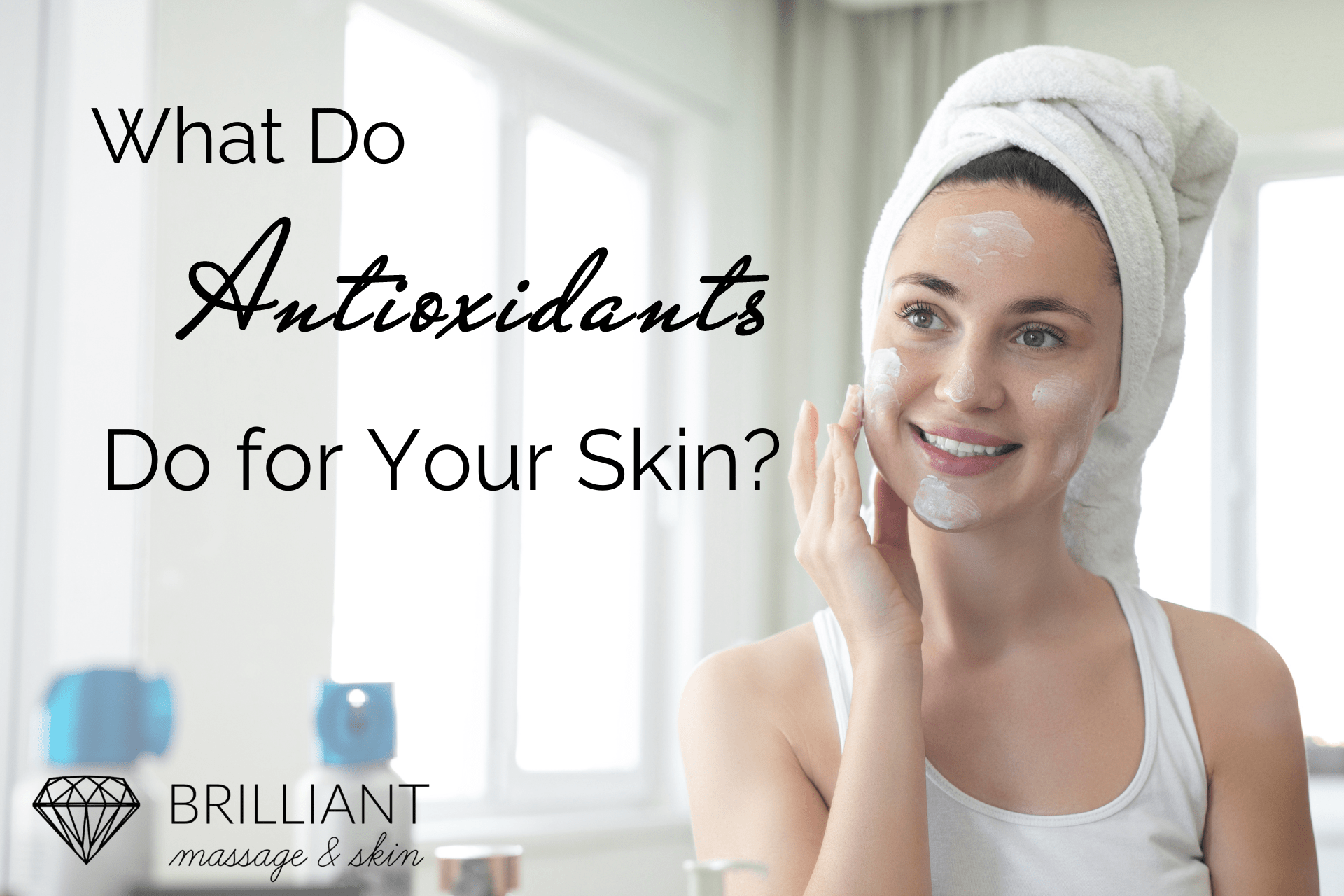 What Do Antioxidants Do for Your Skin? + AntiAging Tips