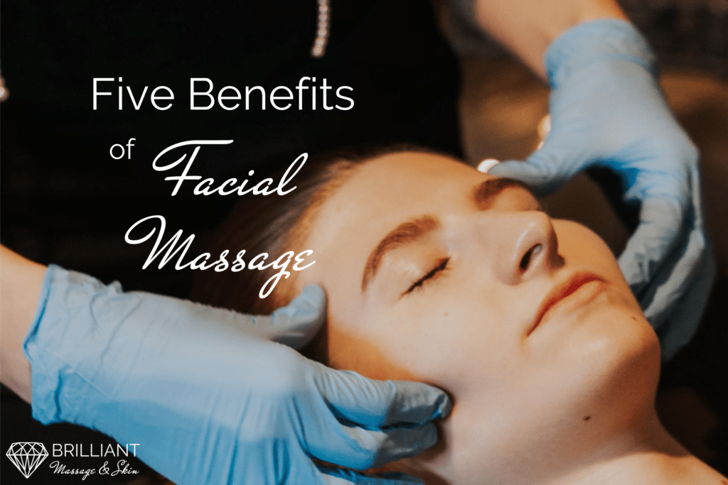 Five Benefits Of Facial Massage Brilliant Massage And Skin 3784